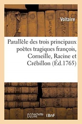 Parallele Des Trois Principaux Poetes Tragiques Francois, Corneille, Racine Et Crebillon