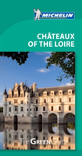 Chateaux of the Loire Green Guide Chateaux of the Loire Green Guide