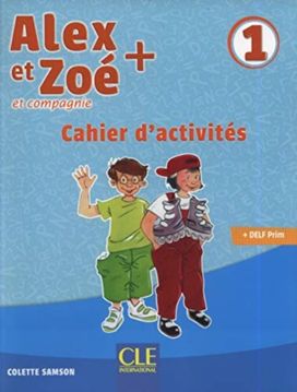 Alex et Zoe + 1: Cahier d'activites Alex et Zoe + 1: Cahier d'activites