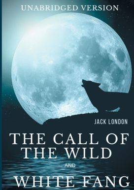 Call of the Wild and White Fang (Unabridged Version)