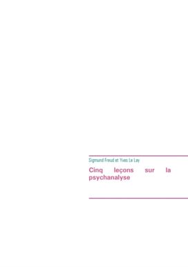 Cinq Lecons Sur La Psychanalyse (Edition Integrale)