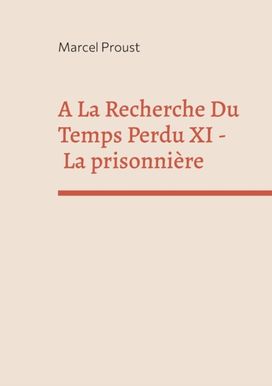La Recherche Du Temps Perdu Xi La Recherche Du Temps Perdu Xi