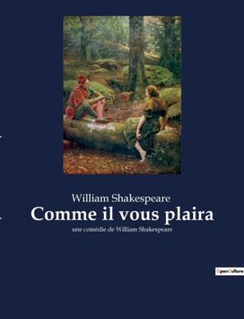 Comme Il Vous Plaira Comme Il Vous Plaira