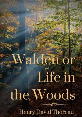 Walden or Life in the Woods Walden or Life in the Woods