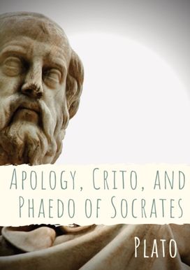 Apology, Crito, and Phaedo of Socrates Apology, Crito, and Phaedo of Socrates