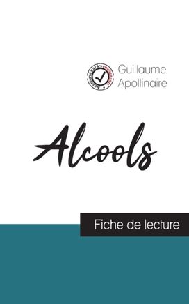Alcools De Guillaume Apollinaire (Fiche De Lecture Et Analyse Complete De L'oeuvre) Alcools De Guillaume Apollinaire (Fiche De Lecture Et Analyse Complete De L'oeuvre)