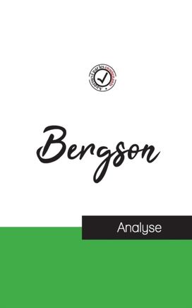 Henri Bergson (Etude Et Analyse Complete De Sa Pensee) Henri Bergson (Etude Et Analyse Complete De Sa Pensee)