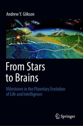 From Stars to Brains: Milestones in the Planetary Evolution of Life and Intelligence From Stars to Brains: Milestones in the Planetary Evolution of Life and Intelligence