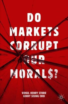 Do Markets Corrupt Our Morals? Do Markets Corrupt Our Morals?