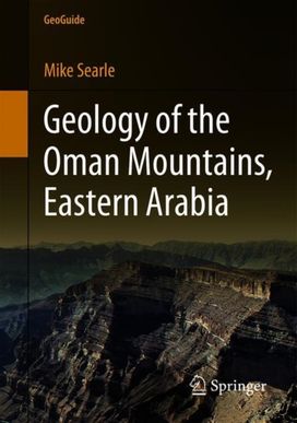 Geology of the Oman Mountains, Eastern Arabia Geology of the Oman Mountains, Eastern Arabia