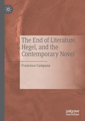 End of Literature, Hegel, and the Contemporary Novel End of Literature, Hegel, and the Contemporary Novel