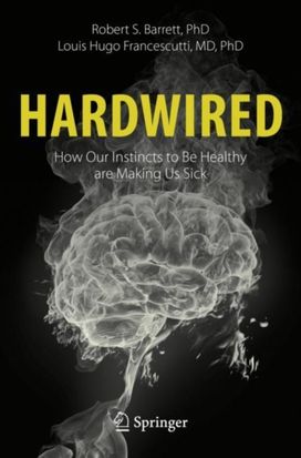 Hardwired: how Our Instincts to be Healthy are Making Us Sick