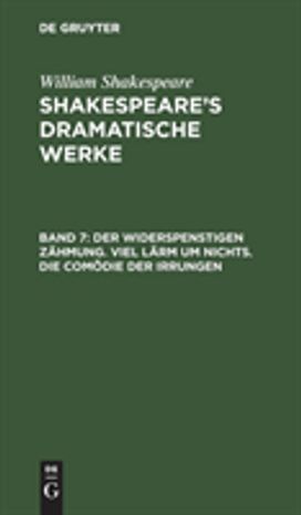 Der Widerspenstigen Zahmung. Viel Larm Um Nichts. Die Comodie Der Irrungen Der Widerspenstigen Zahmung. Viel Larm Um Nichts. Die Comodie Der Irrungen