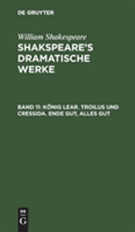Konig Lear. Troilus und Cressida. Ende gut, Alles gut Konig Lear. Troilus und Cressida. Ende gut, Alles gut