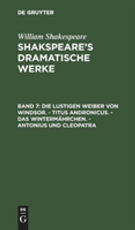 Die Lustigen Weiber Von Windsor. - Titus Andronicus. - Das Wintermahrchen. - Antonius Und Cleopatra Die Lustigen Weiber Von Windsor. - Titus Andronicus. - Das Wintermahrchen. - Antonius Und Cleopatra