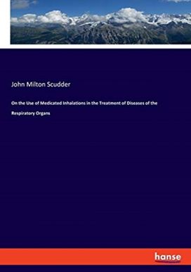 On the Use of Medicated Inhalations in the Treatment of Diseases of the Respiratory Organs On the Use of Medicated Inhalations in the Treatment of Diseases of the Respiratory Organs