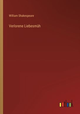 Verlorene Liebesmuh Verlorene Liebesmuh