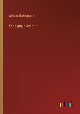 Ende Gut, Alles Gut Ende Gut, Alles Gut