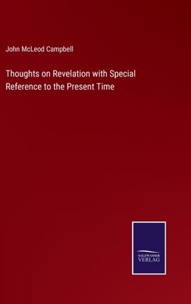 Thoughts on Revelation with Special Reference to the Present Time Thoughts on Revelation with Special Reference to the Present Time