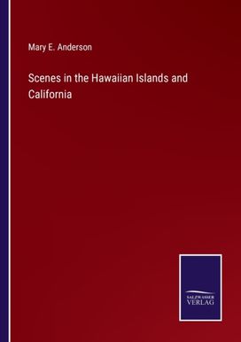 Scenes in the Hawaiian Islands and California Scenes in the Hawaiian Islands and California
