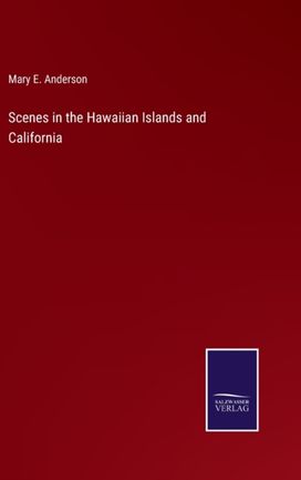 Scenes in the Hawaiian Islands and California