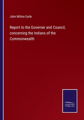 Report to the Governer and Council, Concerning the Indians of the Commonwealth Report to the Governer and Council, Concerning the Indians of the Commonwealth