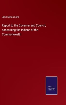 Report to the Governer and Council, Concerning the Indians of the Commonwealth Report to the Governer and Council, Concerning the Indians of the Commonwealth