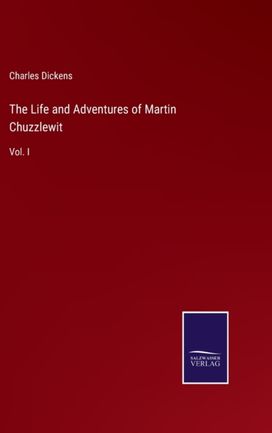 Life and Adventures of Martin Chuzzlewit Life and Adventures of Martin Chuzzlewit