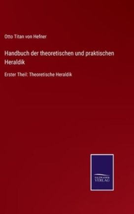 Handbuch Der Theoretischen Und Praktischen Heraldik Handbuch Der Theoretischen Und Praktischen Heraldik