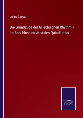 Grundzuge Der Griechischen Rhythmik Im Anschluss an Aristides Quintilianus Grundzuge Der Griechischen Rhythmik Im Anschluss an Aristides Quintilianus