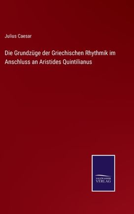 Grundzuge Der Griechischen Rhythmik Im Anschluss an Aristides Quintilianus Grundzuge Der Griechischen Rhythmik Im Anschluss an Aristides Quintilianus