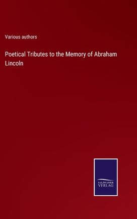 Poetical Tributes to the Memory of Abraham Lincoln