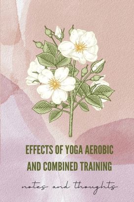 Effects of Yoga Aerobic and Combined Training Effects of Yoga Aerobic and Combined Training