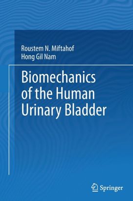 Biomechanics of the Human Urinary Bladder Biomechanics of the Human Urinary Bladder