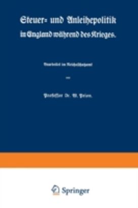Steuer- Und Anleihepolitik in England Wahrend Des Krieges Steuer- Und Anleihepolitik in England Wahrend Des Krieges