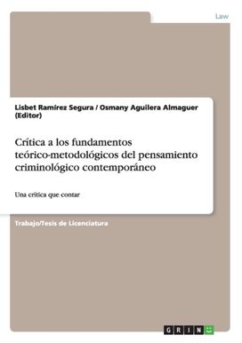 Critica a Los Fundamentos Teorico-Metodologicos Del Pensamiento Criminologico Contemporaneo