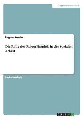 Die Rolle Des Fairen Handels in Der Sozialen Arbeit Die Rolle Des Fairen Handels in Der Sozialen Arbeit