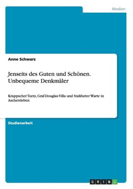 Jenseits Des Guten Und Schoenen. Unbequeme Denkmaler