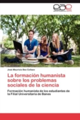 Formacion Humanista Sobre Los Problemas Sociales De La Ciencia Formacion Humanista Sobre Los Problemas Sociales De La Ciencia
