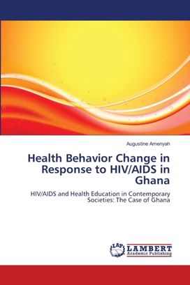 Health Behavior Change in Response to Hiv/aids in Ghana Health Behavior Change in Response to Hiv/aids in Ghana