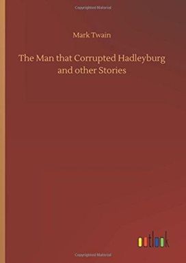 The Man that Corrupted Hadleyburg and Other Stories