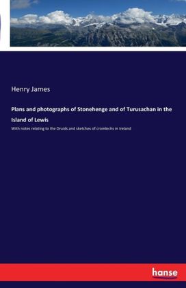 Plans and Photographs of Stonehenge and of Turusachan in the Island of Lewis