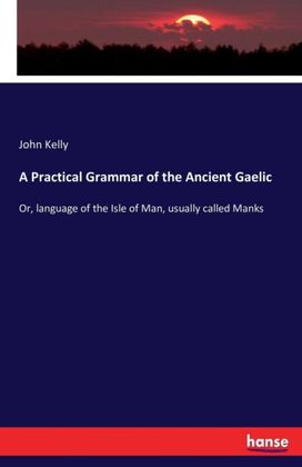 Practical Grammar of the Ancient Gaelic Practical Grammar of the Ancient Gaelic