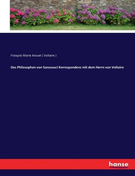 Des Philosophen Von Sanssouci Korrespondenz Mit Dem Herrn Von Voltaire