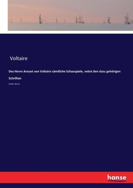 Des Herrn Arouet Von Voltaire Samtliche Schauspiele, Nebst Den Dazu Gehoerigen Schriften