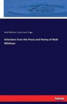 Selections from the Prose and Poetry of Walt Whitman Selections from the Prose and Poetry of Walt Whitman