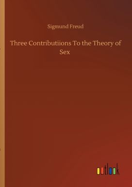 Three Contributiions to the Theory of Sex Three Contributiions to the Theory of Sex