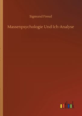 Massenpsychologie Und Ich-Analyse Massenpsychologie Und Ich-Analyse