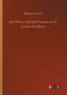 Wahn Und Die Traume in W. Jenses Gradiva Wahn Und Die Traume in W. Jenses Gradiva