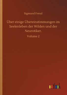 Ueber Einige Uebereinstimmungen Im Seelenleben Der Wilden Und Der Neurotiker. Ueber Einige Uebereinstimmungen Im Seelenleben Der Wilden Und Der Neurotiker.